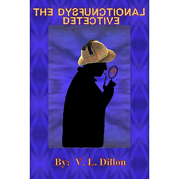 The Dysfunctional Detective, V. L. Dillon
