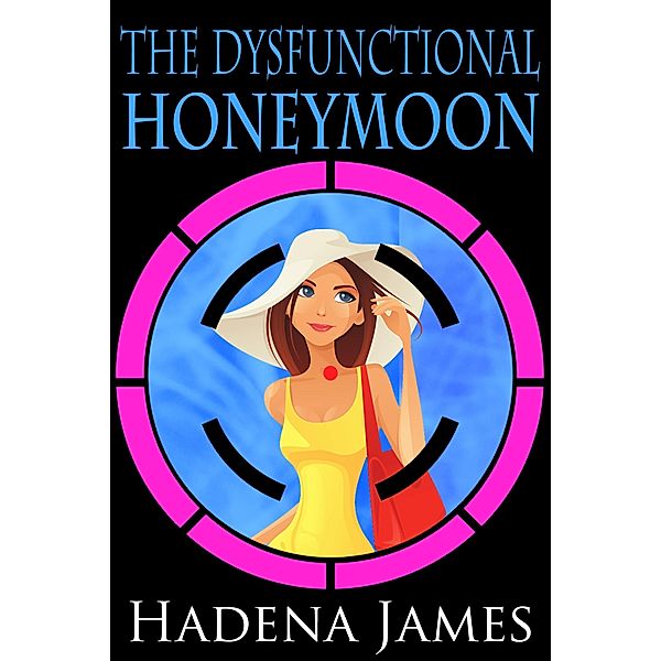The Dysfunctional Honeymoon (The Dysfunctional Chronicles, #3) / The Dysfunctional Chronicles, Hadena James