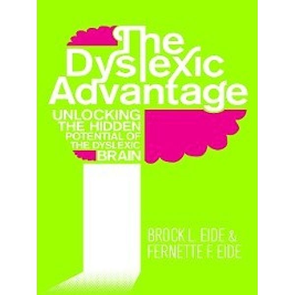 The Dyslexic Advantage, Brock Eide, Fernette Eide