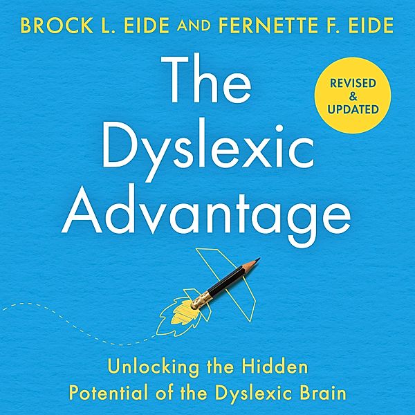 The Dyslexic Advantage (New Edition), Brock L. Eide, Fernette F. Eide