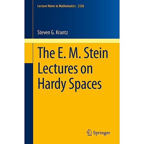The E. M. Stein Lectures on Hardy Spaces / Lecture Notes in Mathematics Bd.2326, Steven G. Krantz