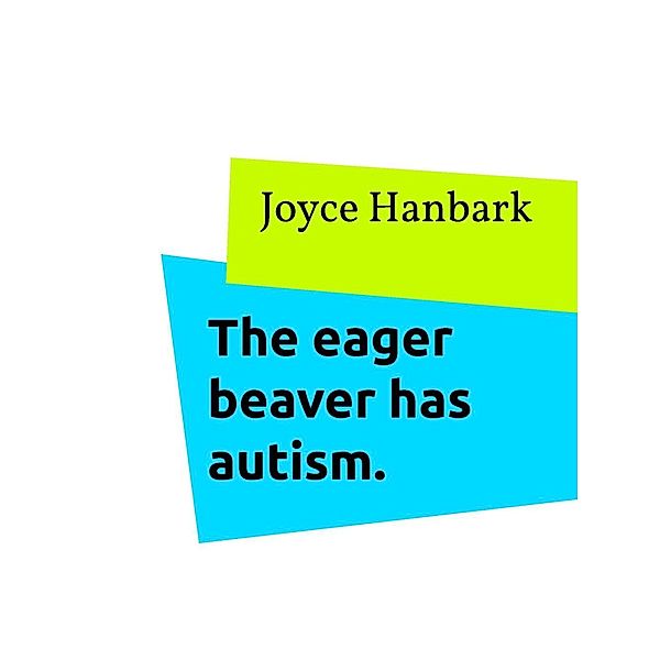 The eager beaver has autism., Joyce Hanbark