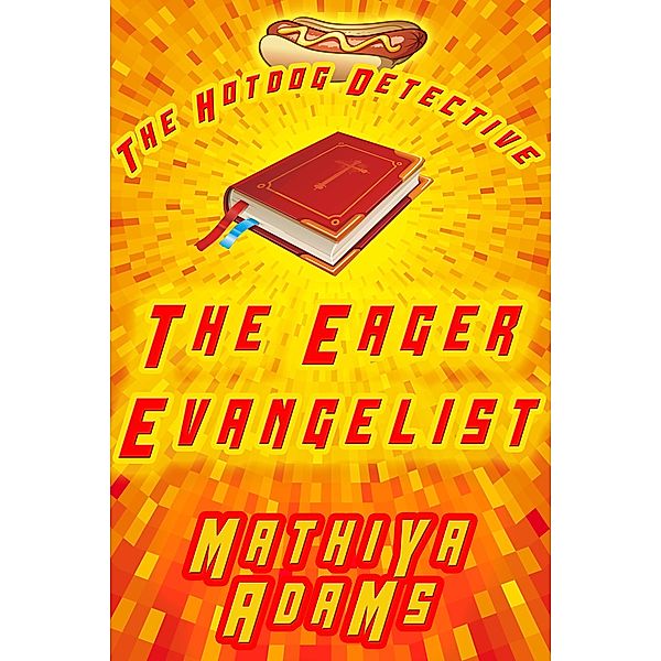 The Eager Evangelist (The Hot Dog Detective - A Denver Detective Cozy Mystery, #5) / The Hot Dog Detective - A Denver Detective Cozy Mystery, Mathiya Adams