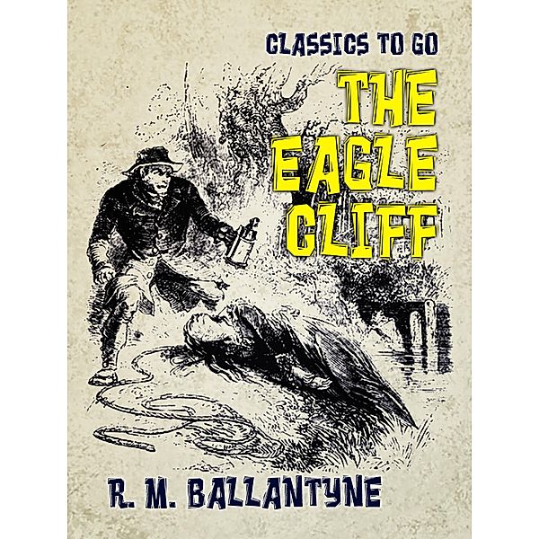 The Eagle Cliff, R. M. Ballantyne