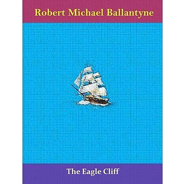 The Eagle Cliff / Naomi Press, Robert Michael Ballantyne