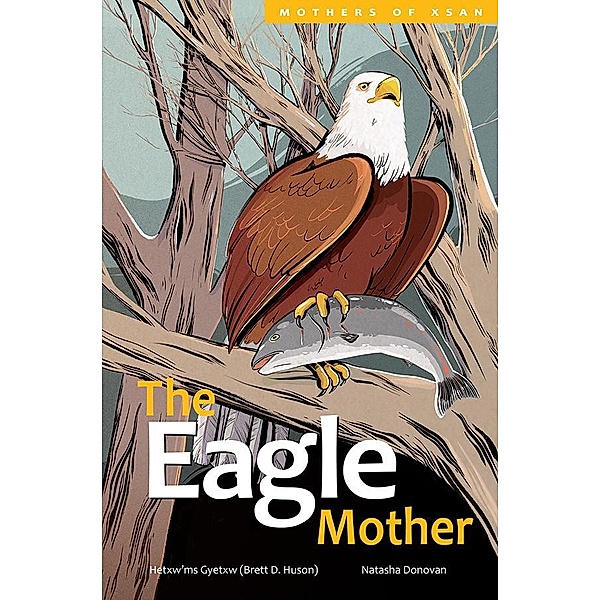 The Eagle Mother / Mothers of Xsan, Hetxw'ms Gyetxw Brett D. Huson