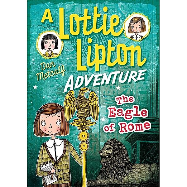 The Eagle of Rome A Lottie Lipton Adventure / Bloomsbury Education, Dan Metcalf