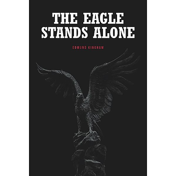 The Eagle Stands Alone, Edmund Kingham