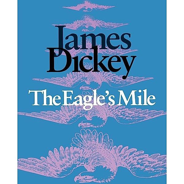 The Eagle's Mile / Wesleyan Poetry Series, James Dickey