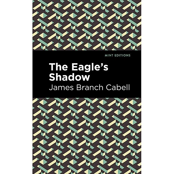 The Eagle's Shadow / Mint Editions (Humorous and Satirical Narratives), James Branch Cabell