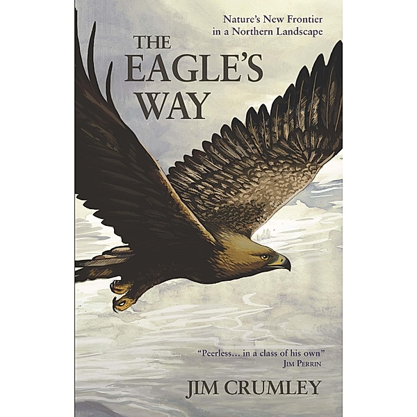 The Eagle's Way : Nature's New Frontier in a Northern Landscape / Saraband, Jim Crumley