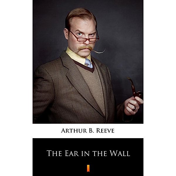 The Ear in the Wall, Arthur B. Reeve