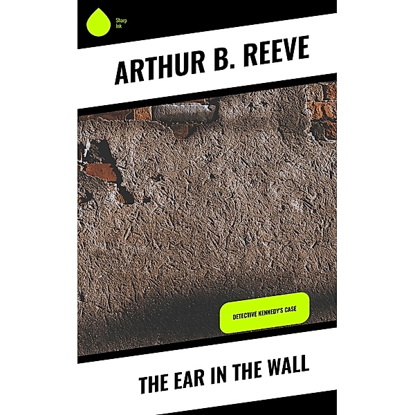 The Ear in the Wall, Arthur B. Reeve