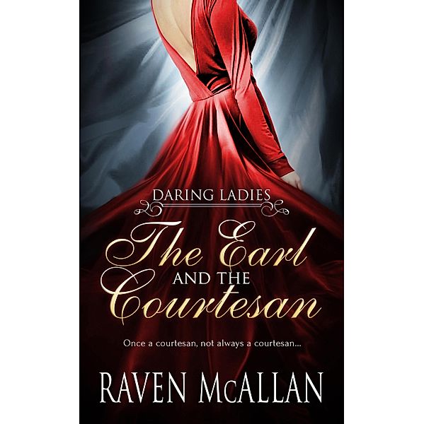 The Earl and the Courtesan / Daring Ladies Bd.1, Raven Mcallan