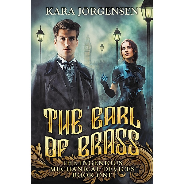 The Earl of Brass (The Ingenious Mechanical Devices, #1) / The Ingenious Mechanical Devices, Kara Jorgensen