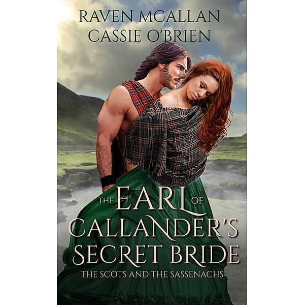 The Earl of Callander's Secret Bride / The Scots and the Sassenachs Bd.1, Raven Mcallan, Cassie O'Brien