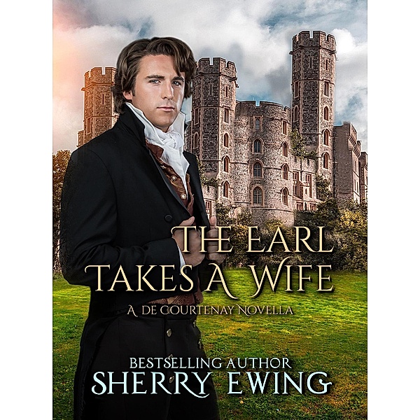 The Earl Takes A Wife (A de Courtenay Novella, #2) / A de Courtenay Novella, Sherry Ewing