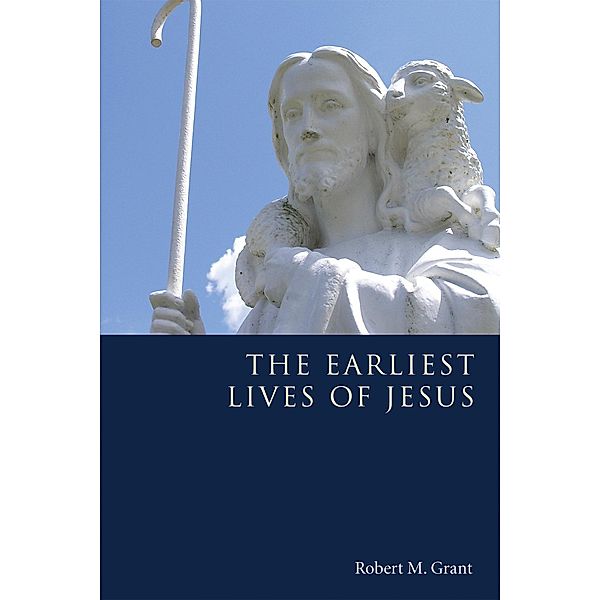The Earliest Lives of Jesus, Robert M. Grant