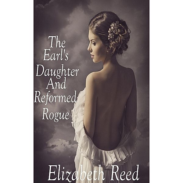 The Earl's Daughter and the Reformed Rogue, Elizabeth Reed