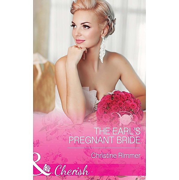 The Earl's Pregnant Bride (Mills & Boon Cherish) (The Bravo Royales, Book 8) / Mills & Boon Cherish, Christine Rimmer