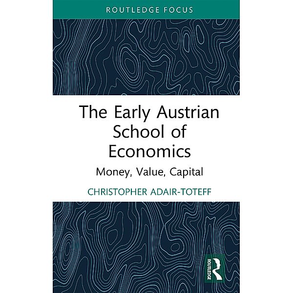 The Early Austrian School of Economics, Christopher Adair-Toteff