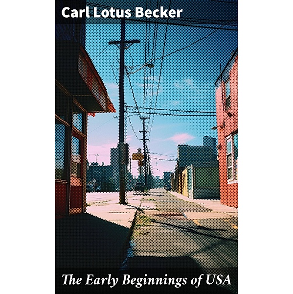 The Early Beginnings of USA, Carl Lotus Becker