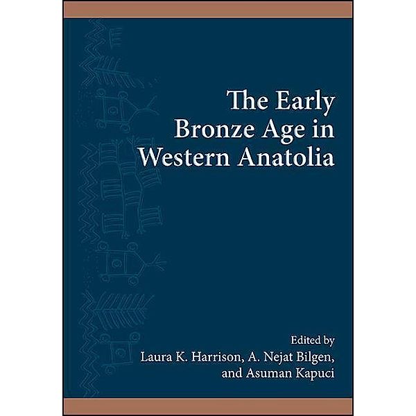 The Early Bronze Age in Western Anatolia / SUNY series, The Institute for European and Mediterranean Archaeology Distinguished Monograph Series