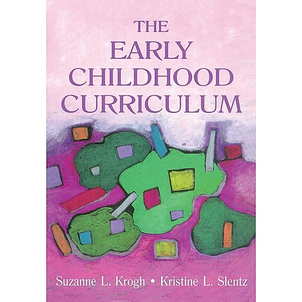 The Early Childhood Curriculum, Suzanne Krogh, Kristine Slentz