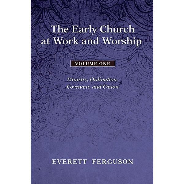 The Early Church at Work and Worship - Volume 1, Everett Ferguson