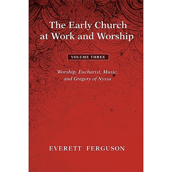 The Early Church at Work and Worship - Volume 3, Everett Ferguson