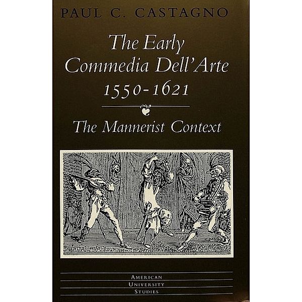 The Early commedia dell'arte 1550-1621, Paul C. Castagno