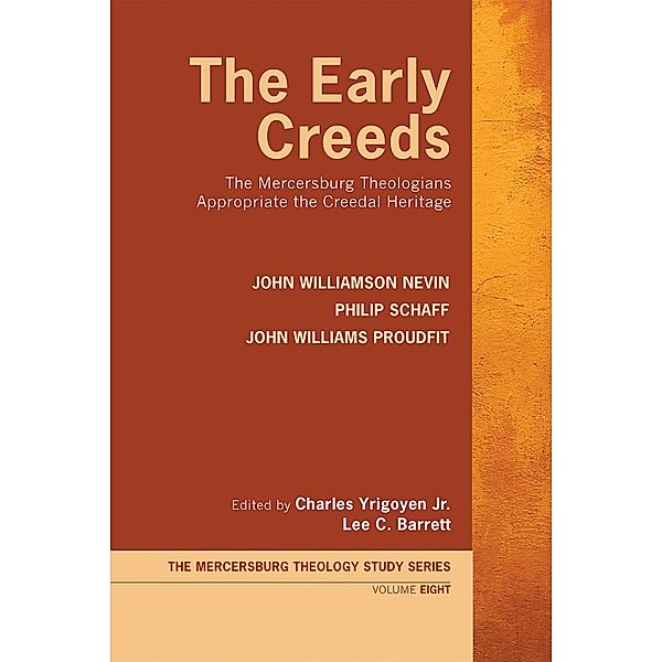 The Early Creeds / Mercersburg Theology Study Series Bd.8, John Williamson Nevin, Philip Schaff, John Williams Proudfit