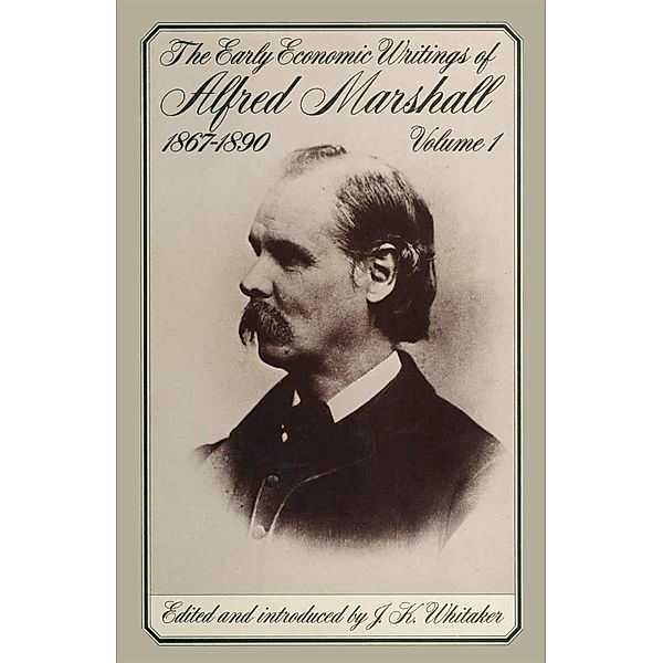 The Early Economic Writings of Alfred Marshall, 1867-1890, Alfred Marshall