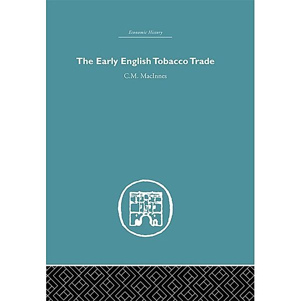 The Early English Tobacco Trade, C. M Macinnes