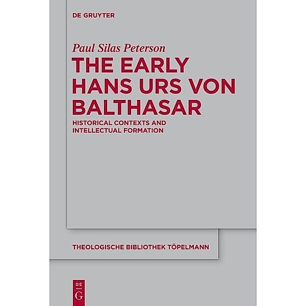 The Early Hans Urs von Balthasar / Theologische Bibliothek Töpelmann Bd.170, Paul Silas Peterson
