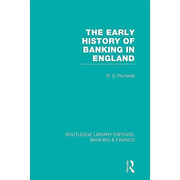 The Early History of Banking in England (RLE Banking & Finance), Richard Richards