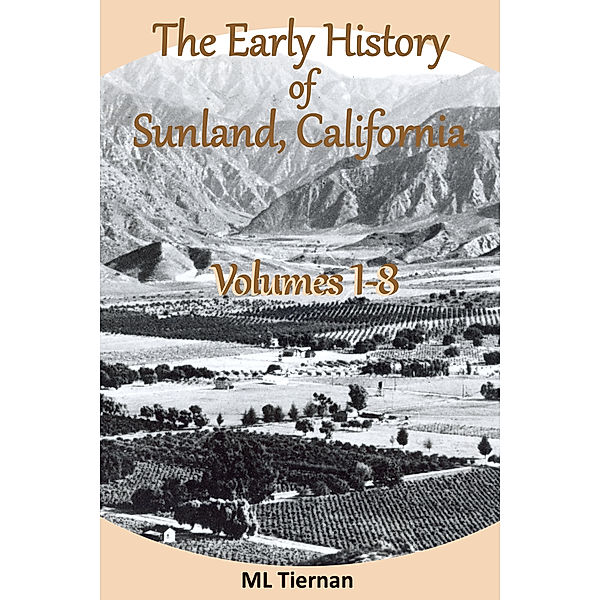 The Early History of Sunland, CA: Volumes 1-8., Mary Lee Tiernan