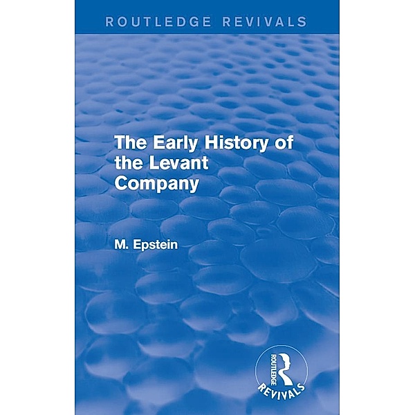 The Early History of the Levant Company, M. Epstein