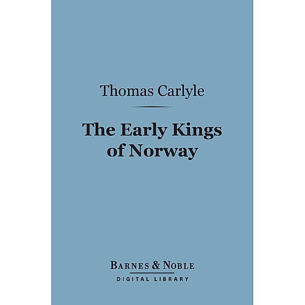 The Early Kings of Norway (Barnes & Noble Digital Library) / Barnes & Noble, Thomas Carlyle