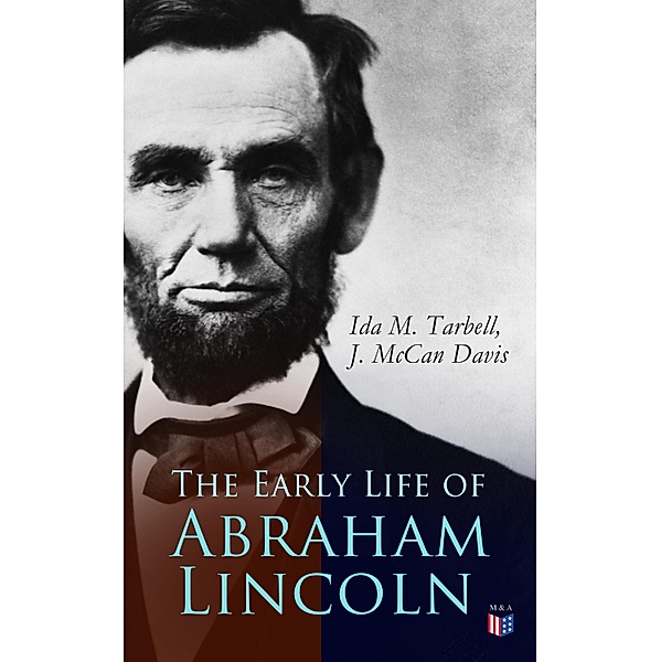 The Early Life of Abraham Lincoln, Ida M. Tarbell, J. McCan Davis