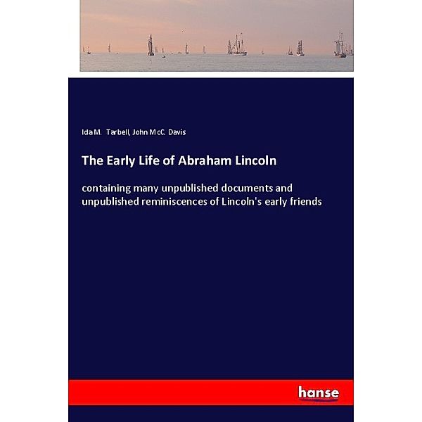 The Early Life of Abraham Lincoln, Ida M. Tarbell, John McC. Davis