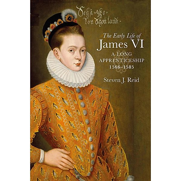 The Early Life of James VI, Steven J. Reid