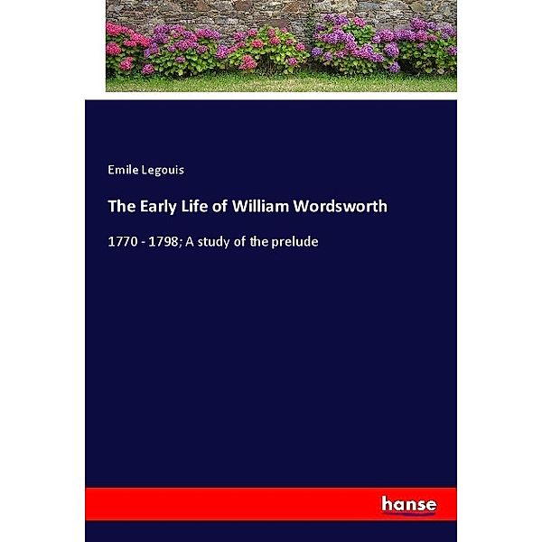 The Early Life of William Wordsworth, Emile Legouis