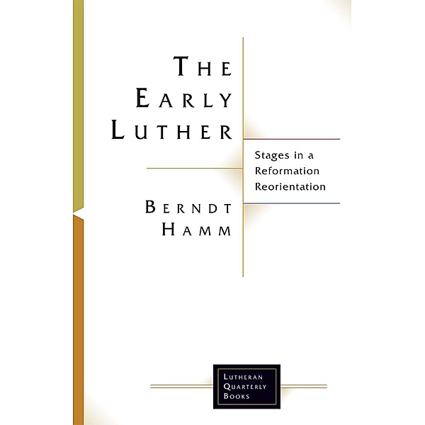 The Early Luther / Lutheran Quarterly Books, Berndt Hamm