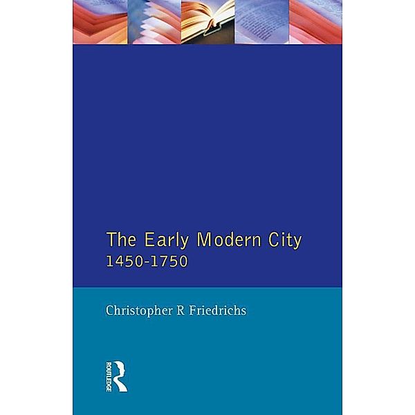 The Early Modern City 1450-1750, Christopher R. Friedrichs