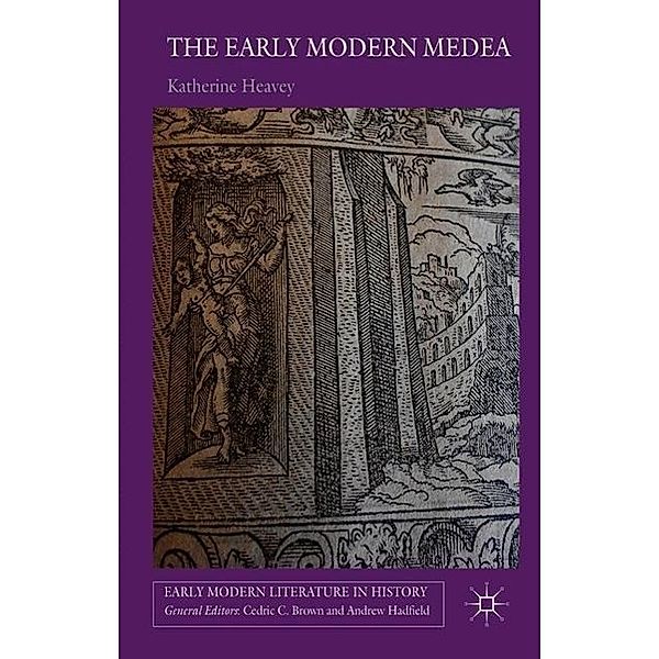 The Early Modern Medea, K. Heavey