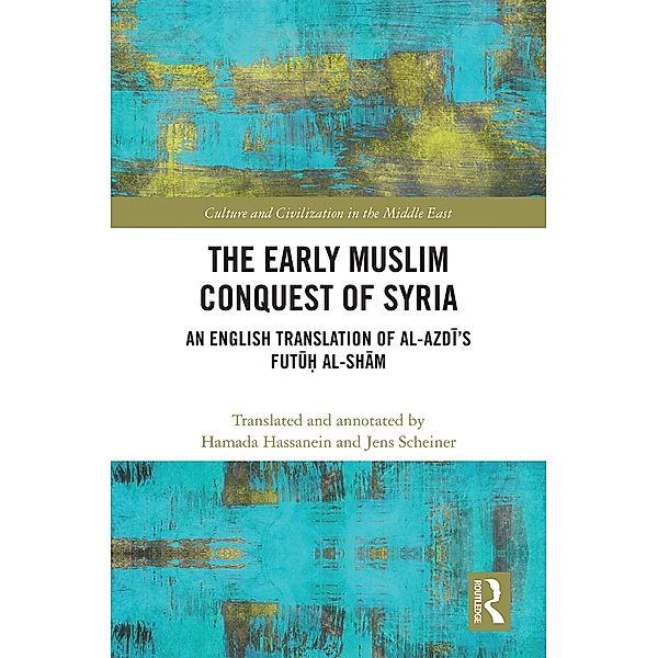 The Early Muslim Conquest of Syria, Jens Scheiner, Hamada Hassanein