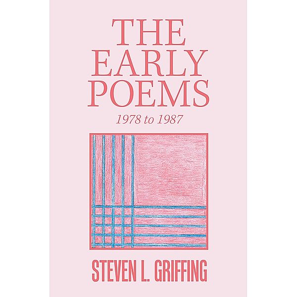 The Early Poems, Steven L. Griffing