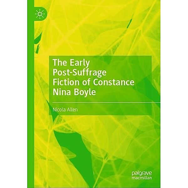 The Early Post-Suffrage Fiction of Constance Nina Boyle, Nicola Allen