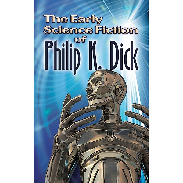 The Early Science Fiction of Philip K. Dick, Philip K. Dick